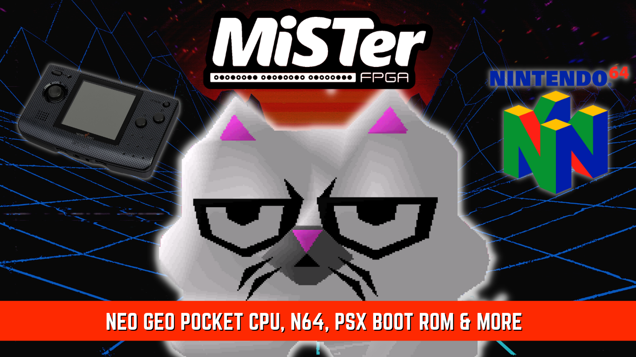 MiSTer FPGA News – Neo Geo Pocket CPU, N64, PSX Boot ROM & More
